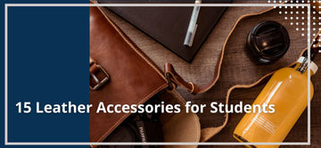 15 Leather Accessories Worth Investing In for Students