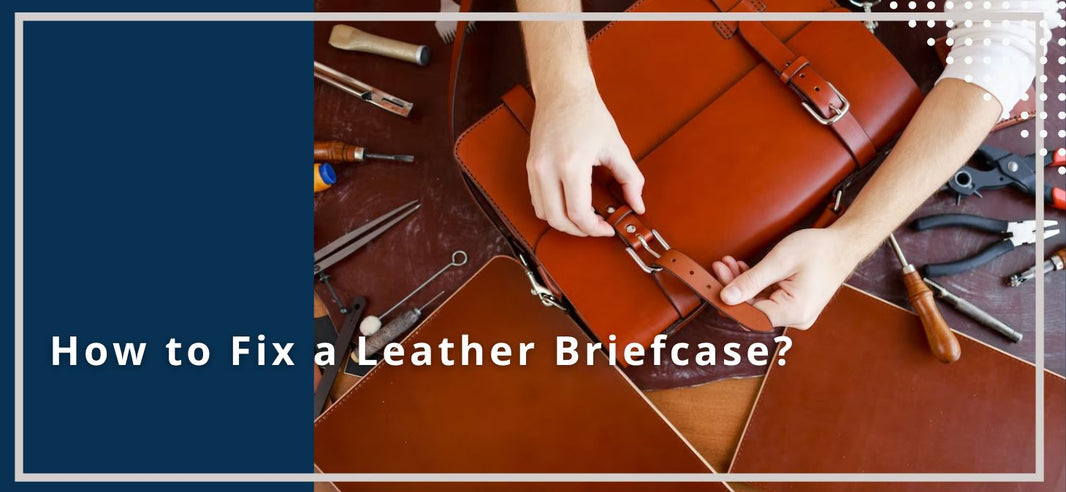 How to Fix a Leather Briefcase - Revitalizing Yours