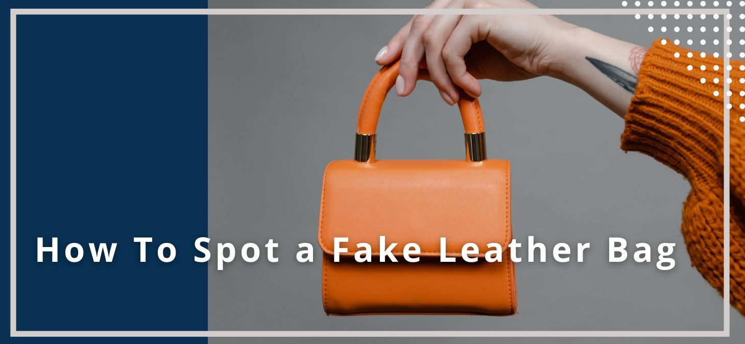 How to Spot a Fake Leather Bag