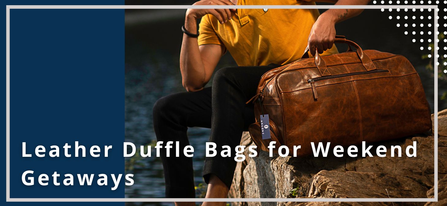 Leather Duffle Bags for Weekend Getaways