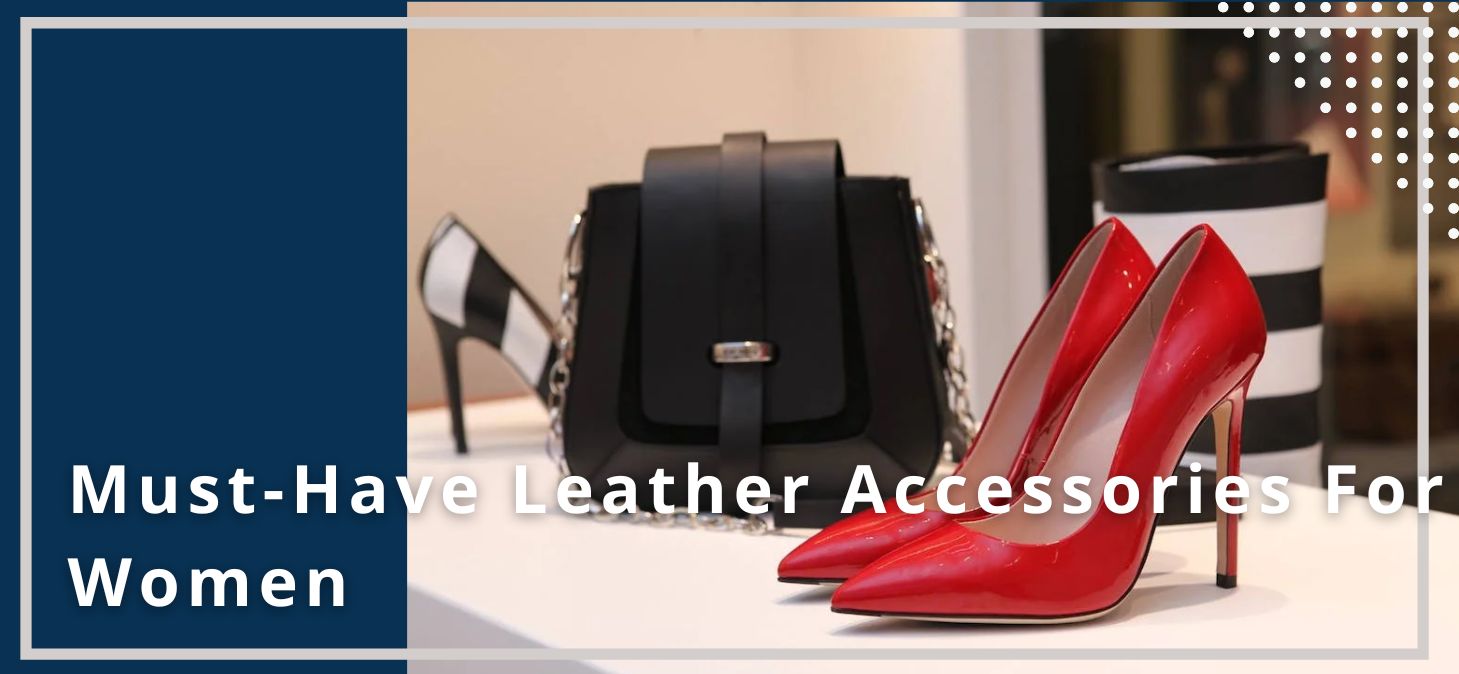 8 Must-Have Leather Accessories For Women