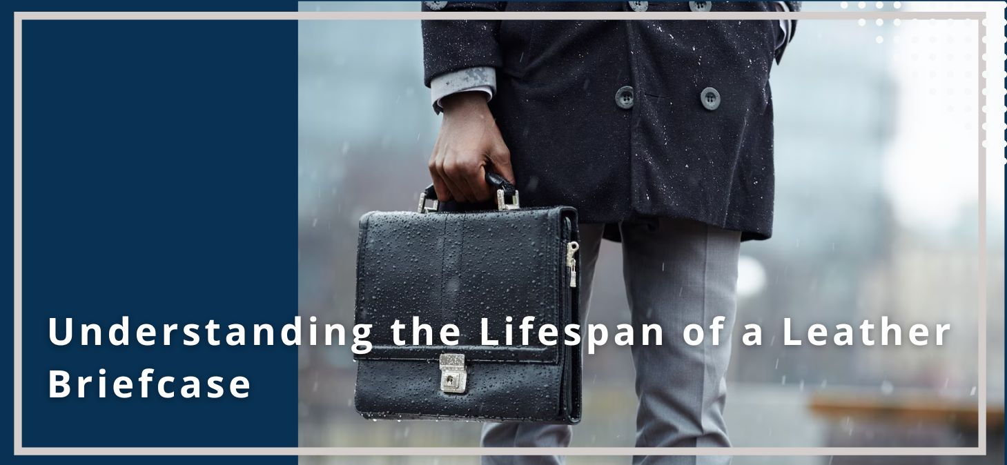 Understanding the Lifespan of a Leather Briefcase