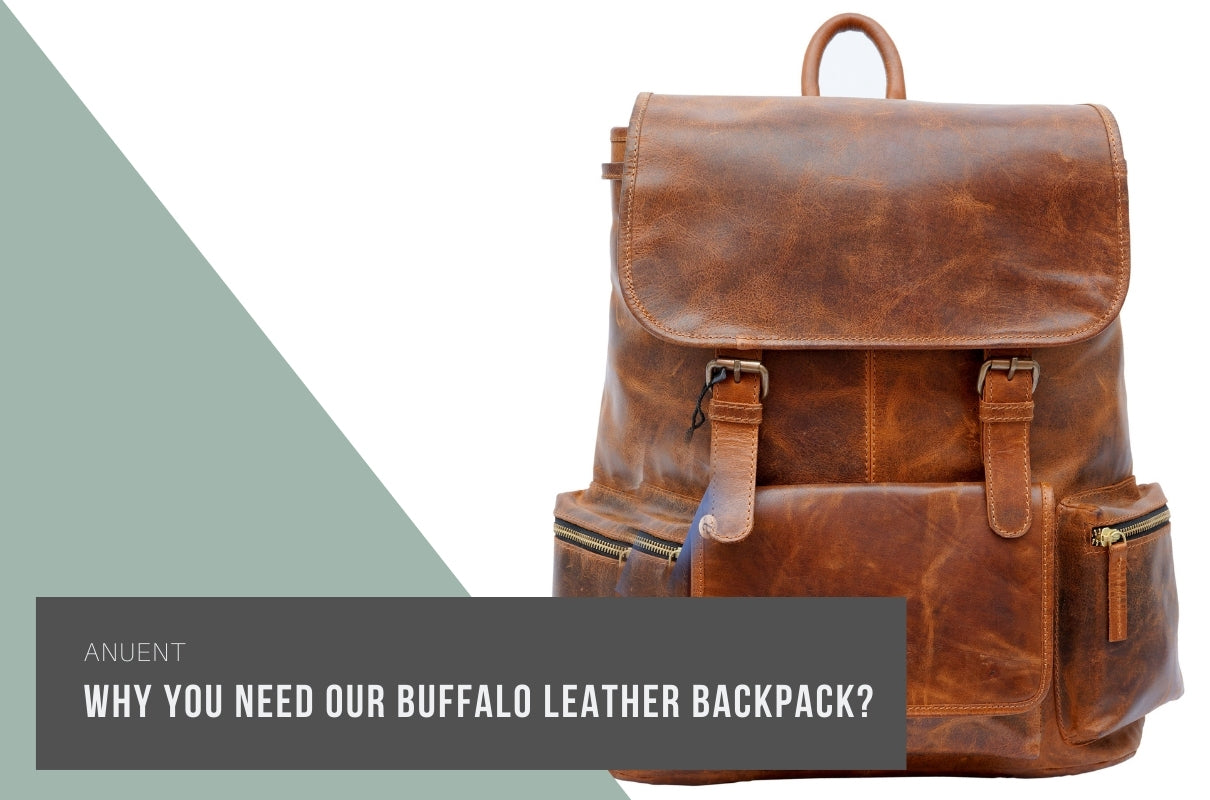Why You Need Our Buffalo Leather Backpack